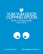 Fill Up Feel Good - Yum Yum Cupping Spoon